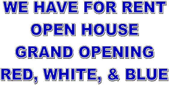 WE HAVE FOR RENT
OPEN HOUSE
GRAND OPENING
RED, WHITE, & BLUE